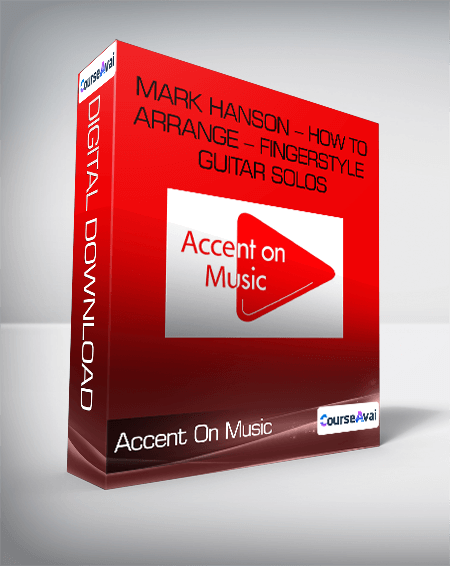 Accent On Music - Mark Hanson - How to Arrange - Fingerstyle Guitar Solos