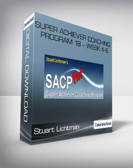 Stuart Lichtman - Super Achiever Coaching Program 18 - Week 4-6