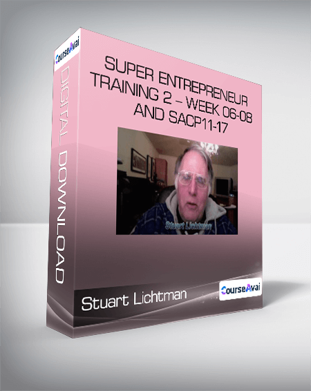 Stuart Lichtman - Super Entrepreneur Training 2 - Week 06-08 and SACP11-17