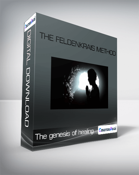 The genesis of healing - The Feldenkrais Method