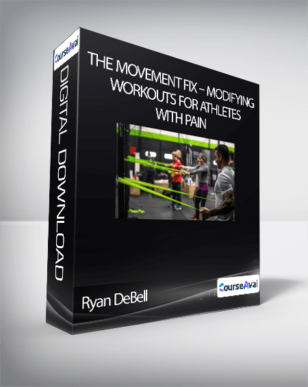 Ryan DeBell - The Movement Fix - Modifying Workouts For Athletes With Pain