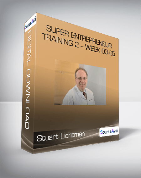 Stuart Lichtman - Super Entrepreneur Training 2 - Week 03-05