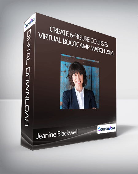 Jeanine Blackwell - Create 6-Figure Courses Virtual Bootcamp March 2016