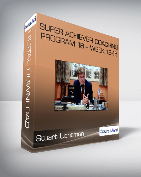 Stuart Uchtman - Super Achiever Coaching Program 18 - Week 12-15