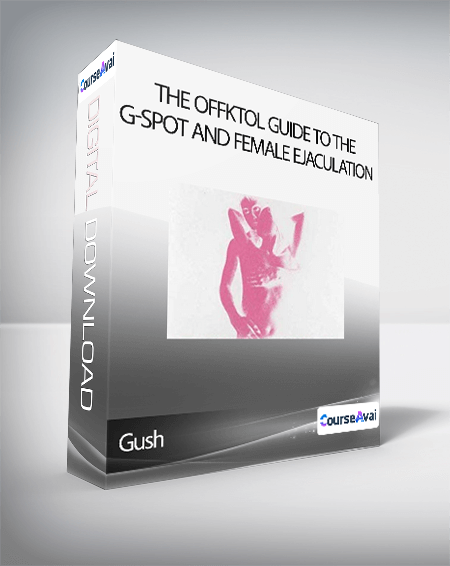 Gush - The Offktol Guide To The G-Spot And Female Ejaculation