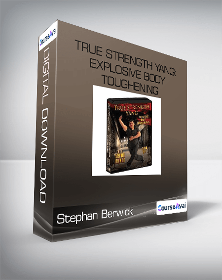 True Strength Yang: Explosive Body Toughening-Stephan Berwick