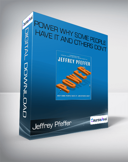 Jeffrey Pfeffer - Power Why Some People Have It and Others Don’t