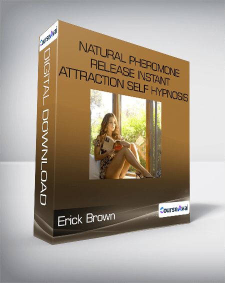 Erick Brown - Natural Pheromone Release Instant Attraction Self Hypnosis