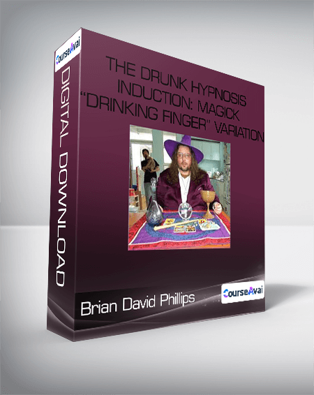 BRIAN DAVID PHILLIPS -THE DRUNK HYPNOSIS INDUCTION: MAGICK“DRINKING FINGER”VARIATION