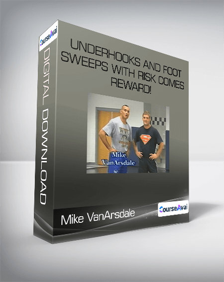 Mike VanArsdale - Underhooks and Foot Sweeps with Risk Comes Reward!