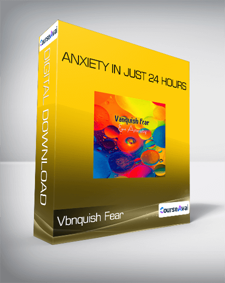 Vanquish Fear - Anxiety in Just 24 Hours