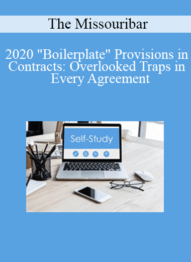 The Missouribar - 2020 "Boilerplate" Provisions in Contracts: Overlooked Traps in Every Agreement
