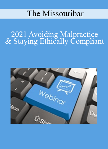 The Missouribar - 2021 Avoiding Malpractice & Staying Ethically Compliant: The Good