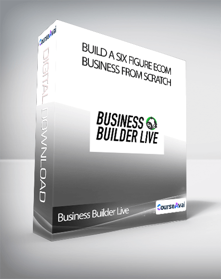 Business Builder Live - Build A Six Figure Ecom Business From Scratch