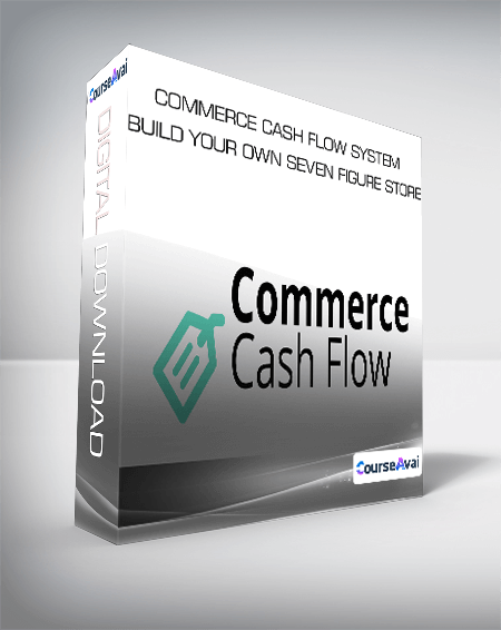 Commerce Cash Flow System - Build Your Own Seven Figure Store