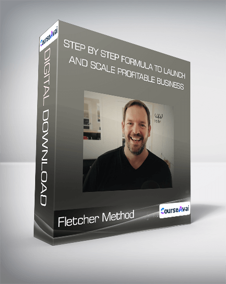 Fletcher Method - Step by Step Formula to Launch and Scale Profitable Business