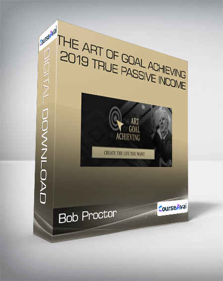 Bob Proctor - The Art of Goal Achieving 2019 True Passive Income