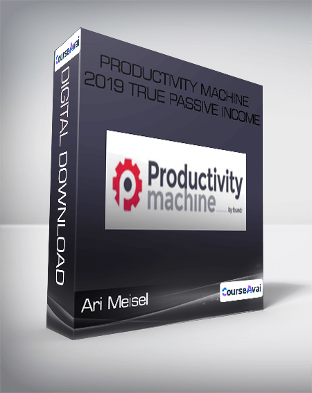 Ari Meisel - Productivity Machine 2019 True Passive Income