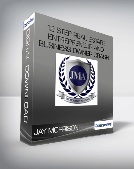 JAY MORRISON - 12 Step Real Estate Entrepreneur and Business Owner Crash Course