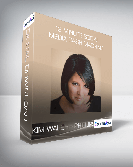 Kim Walsh - Phillips - 12 Minute Social Media Cash Machine