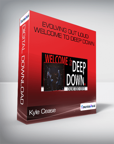 Kyle Cease - Evolving Out Loud - Welcome To Deep Down