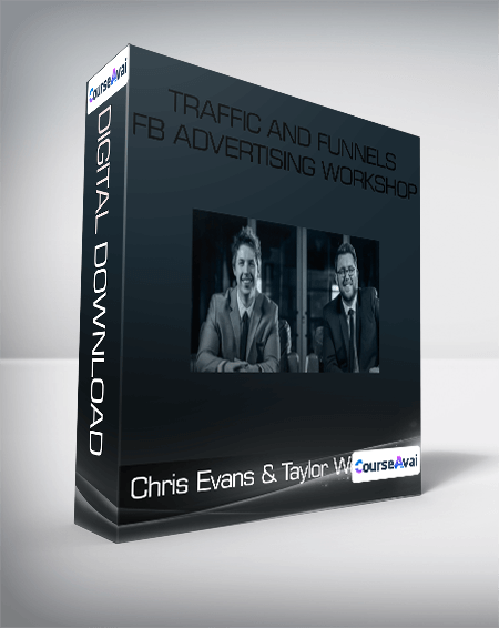 Chris Evans & Taylor Welch - Traffic and Funnels - FB Advertising Workshop