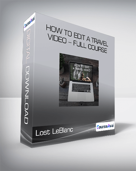 Lost LeBlanc - How to Edit a Travel Video - Full Course