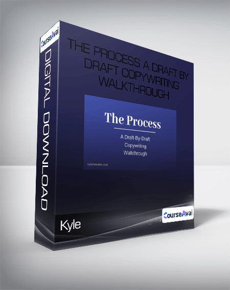 Kyle - The Process A Draft By Draft Copywriting Walkthrough