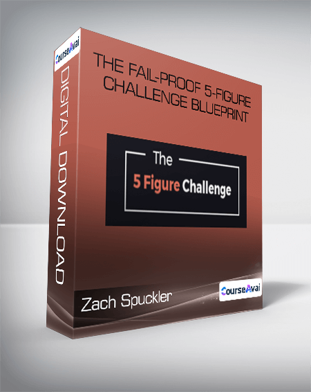 Zach Spuckler - The Fail-Proof 5-Figure Challenge Blueprint