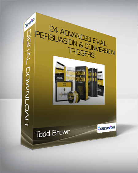 Todd Brown - 24 ADVANCED Email Persuasion & Conversion Triggers