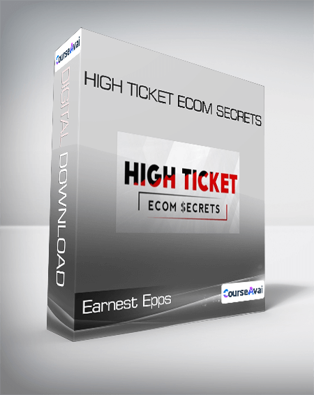 Earnest Epps - High Ticket eCom Secrets
