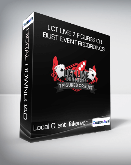 Local Client Takeover - LCT Live 7 Figures Or Bust Event Recordings