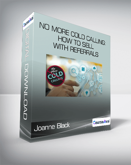 Joanne Black - No More Cold Calling: How to Sell With Referrals