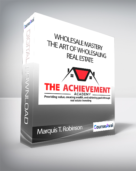 Marquis T. Robinson - Wholesale Mastery: The Art of wholesaling real estate