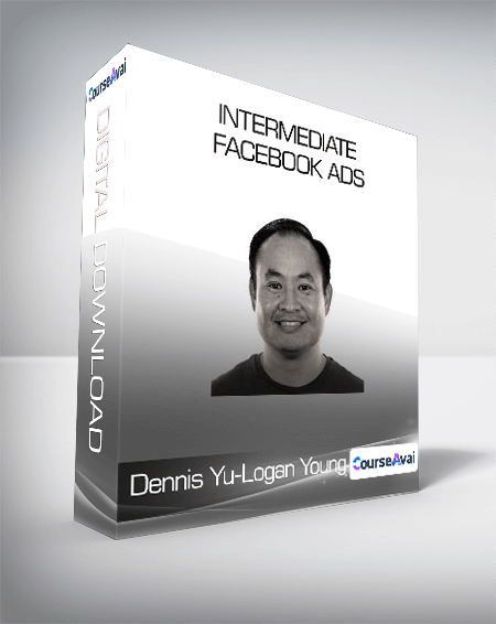 ConversionXL (Dennis Yu & Logan Young) - Intermediate Facebook Ads