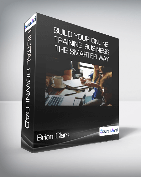 Brian Clark - Build Your Online Training Business the Smarter Way