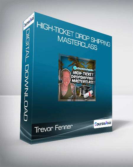 Trevor Fenner - High-Ticket Drop Shipping Masterclass