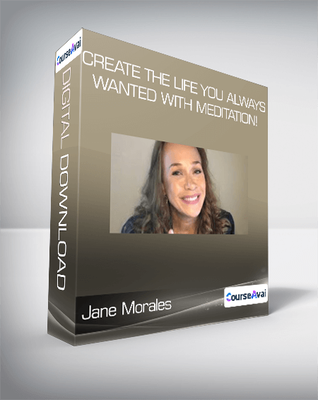 Jane Morales - Create the Life You Always wanted with Meditation!