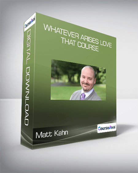 Matt Kahn - Whatever Arises Love That Course