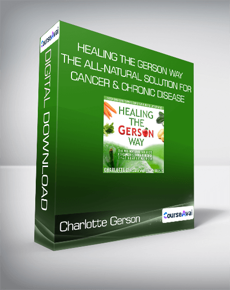Charlotte Gerson - Healing the Gerson Way: The All-Natural Solution for Cancer & Chronic Disease