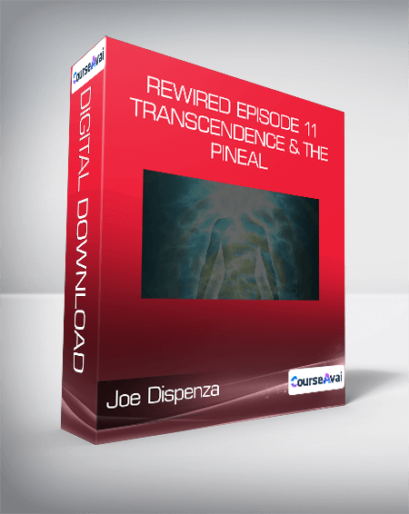 Joe Dispenza - Rewired Episode 11: Transcendence & the Pineal