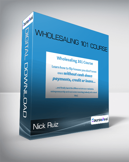 Nick Ruiz - Wholesaling 101 Course
