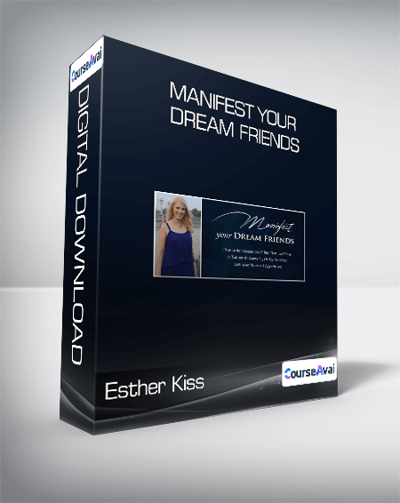 Esther Kiss - Manifest Your Dream Friends