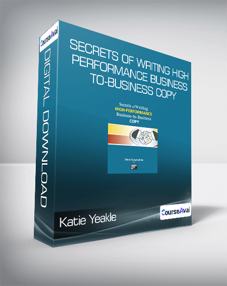 Katie Yeakle - Secrets of Writing HIGH-PERFORMANCE Business-to-Business Copy