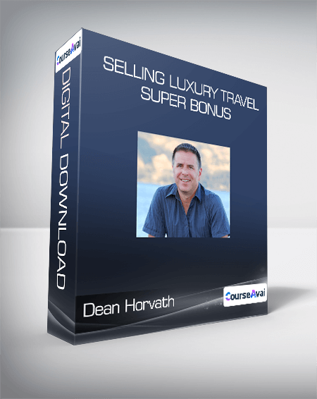 Dean Horvath - Selling Luxury Travel + SUPER BONUS