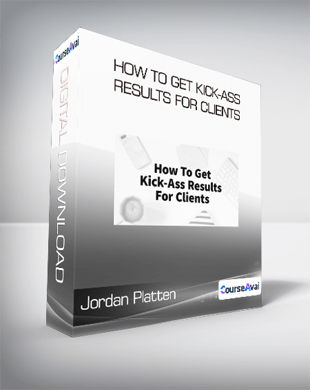 Jordan Platten - How To Get Kick-Ass Results For Clients