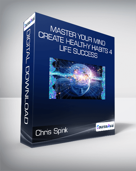 Chris Spink - Master Your Mind & Create Healthy Habits 4 Life Success