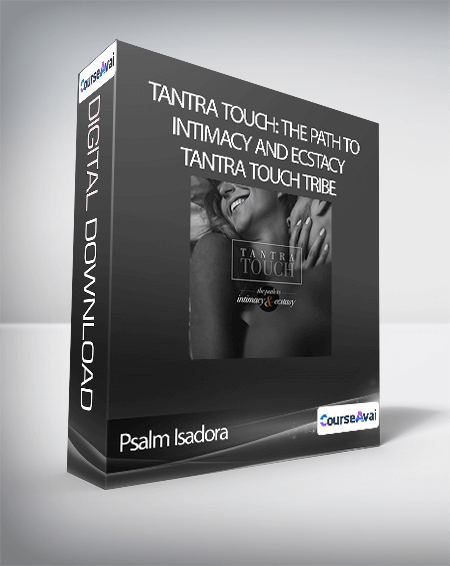 Psalm Isadora - Tantra Touch: The Path to Intimacy and Ecstacy - Tantra Touch Tribe