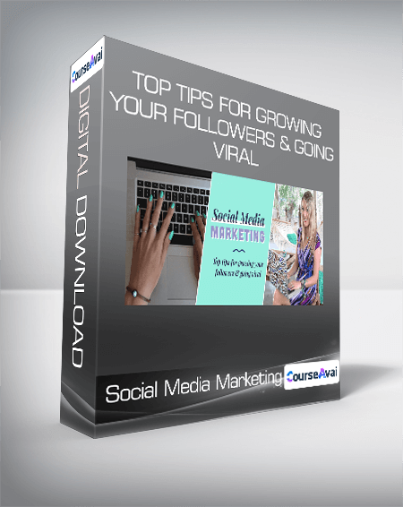 Social Media Marketing- Top Tips for Growing Your Followers & Going Viral