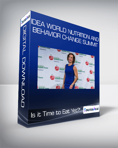 IDEA World Nutrition and Behavior Change Summit - Is it Time to Eat Yet?"